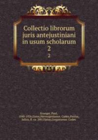 Collectio librorum juris antejustiniani in usum scholarum. 2