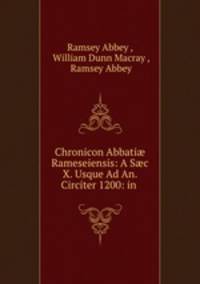 Chronicon Abbati Rameseiensis: A Sc X. Usque Ad An. Circiter 1200: in .