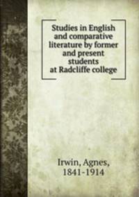 Studies in English and comparative literature by former and present students at Radcliffe college