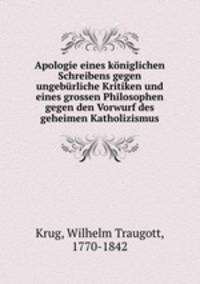 Apologie eines kniglichen Schreibens gegen ungebrliche Kritiken und eines grossen Philosophen gegen den Vorwurf des geheimen Katholizismus