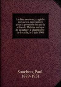 Le dieu nouveau, tragdie en 3 actes, reprsente pour la premire fois sur la scne du Thatre antique de la nature, Champigny-la-Bataille, le 3 juin 1906
