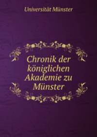 Chronik der kniglichen Akademie zu Mnster.