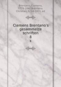 Clemens Brentano`s gesammelte schriften. Volume 8