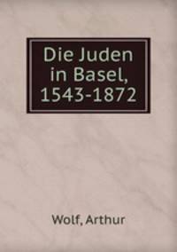 Die Juden in Basel, 1543-1872