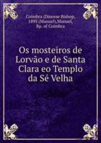 Os mosteiros de Lorvo e de Santa Clara eo Templo da S Velha