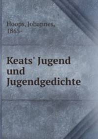 Keats` Jugend und Jugendgedichte