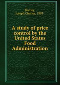 A study of price control by the United States Food Administration