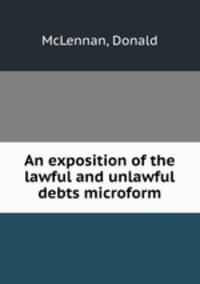 An exposition of the lawful and unlawful debts microform