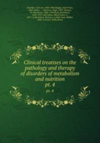 Clinical treatises on the pathology and therapy of disorders of metabolism and nutrition. pt. 4