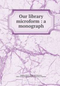 Our library microform : a monograph