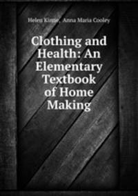 Clothing and Health: An Elementary Textbook of Home Making