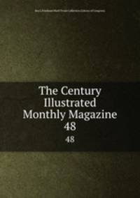 The Century Illustrated Monthly Magazine. 48