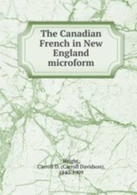 The Canadian French in New England microform