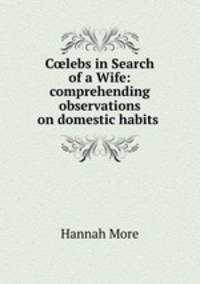 Clebs in Search of a Wife: comprehending observations on domestic habits .
