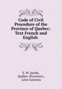 Code of Civil Procedure of the Province of Quebec: Text French and English .