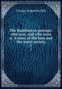 The Baddington peerage: who won, and who wore it. A story of the best and the worst society. 1