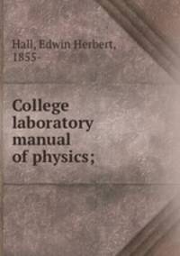 College laboratory manual of physics;