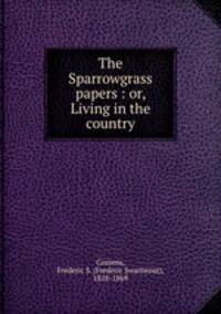 The Sparrowgrass papers : or, Living in the country