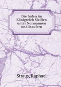 Die Juden im Knigreich Sizilien unter Normannen und Staufern
