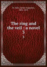 The ring and the veil : a novel. 3