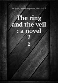 The ring and the veil : a novel. 2