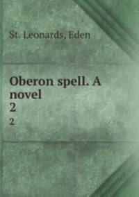 Oberon spell. A novel. 2