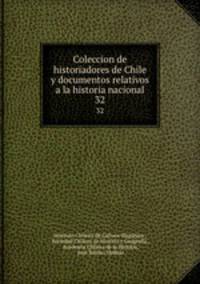 Coleccion de historiadores de Chile y documentos relativos a la historia nacional. 32