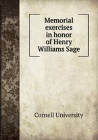 Memorial exercises in honor of Henry Williams Sage