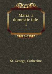 Maria, a domestic tale . 1