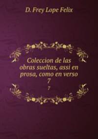 Coleccion de las obras sueltas, assi en prosa, como en verso. 7