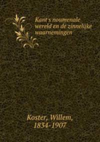 Kant`s noumenale wereld en de zinnelijke waarnemingen