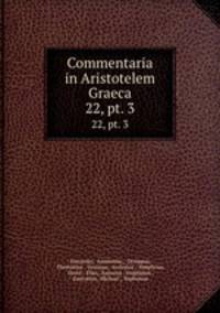 Commentaria in Aristotelem Graeca. 22, pt. 3
