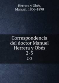 Correspondencia del doctor Manuel Herrera y Obs. 2-3