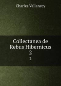 Collectanea de Rebus Hibernicus. 2