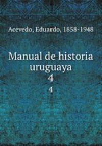 Manual de historia uruguaya. 4