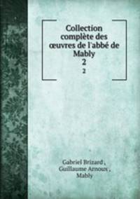 Collection complte des uvres de l`abb de Mably. 2