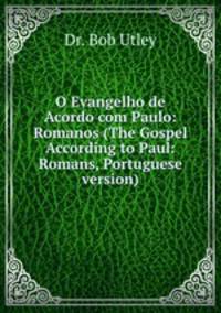 O Evangelho de Acordo com Paulo: Romanos (The Gospel According to Paul: Romans, Portuguese version)