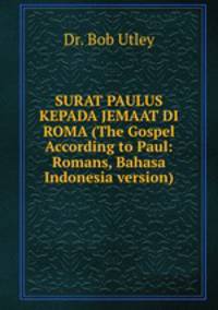 SURAT PAULUS KEPADA JEMAAT DI ROMA (The Gospel According to Paul: Romans, Bahasa Indonesia version)