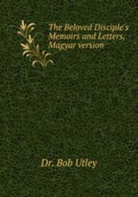 The Beloved Disciple`s Memoirs and Letters, Magyar version