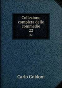 Collezione completa delle commedie. 22