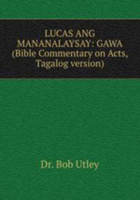 LUCAS ANG MANANALAYSAY: GAWA (Bible Commentary on Acts, Tagalog version)