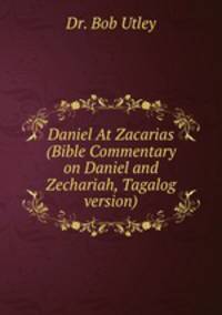 Daniel At Zacarias (Bible Commentary on Daniel and Zechariah, Tagalog version)