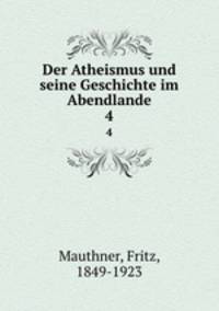 Der Atheismus und seine Geschichte im Abendlande. 4