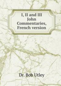 I, II and III John Commentaries, French version