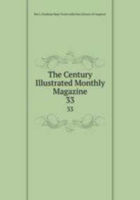 The Century Illustrated Monthly Magazine. 33