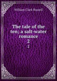 The tale of the ten; a salt-water romance. 2
