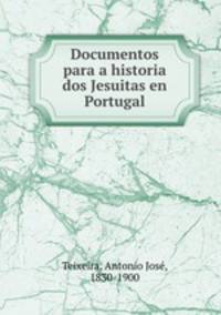 Documentos para a historia dos Jesuitas en Portugal