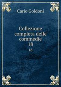 Collezione completa delle commedie. 18