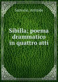 Sibilla; poema drammatico in quattro atti
