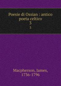 Poesie di Ossian : antico poeta celtico. 3